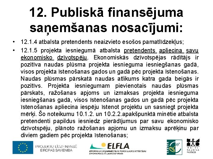 12. Publiskā finansējuma saņemšanas nosacījumi: • 12. 1. 4 atbalsta pretendents neaizvieto esošos pamatlīdzekļus;