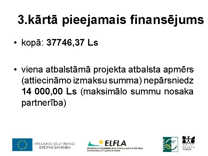 3. kārtā pieejamais finansējums • kopā: 37746, 37 Ls • viena atbalstāmā projekta atbalsta