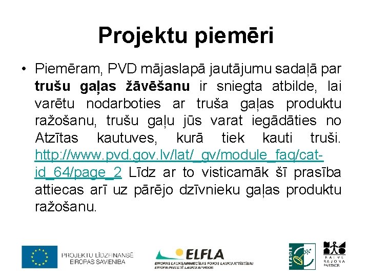 Projektu piemēri • Piemēram, PVD mājaslapā jautājumu sadaļā par trušu gaļas žāvēšanu ir sniegta