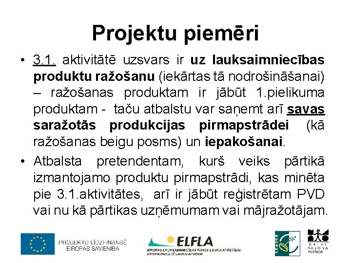 Projektu piemēri • 3. 1. aktivitātē uzsvars ir uz lauksaimniecības produktu ražošanu (iekārtas tā