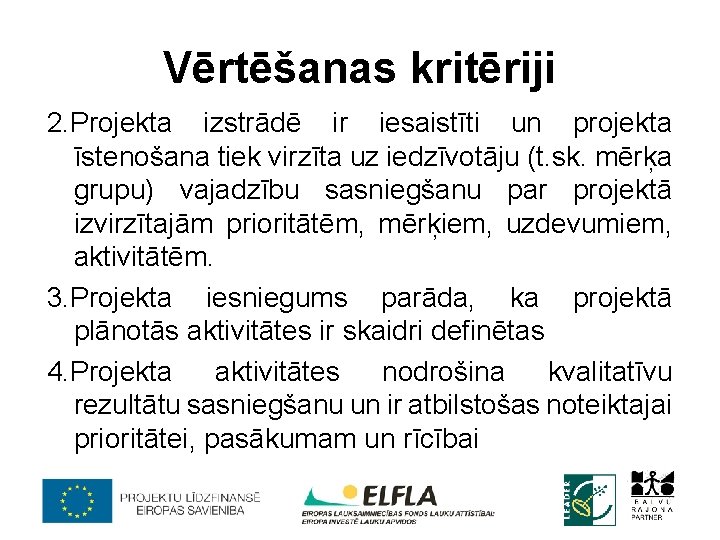 Vērtēšanas kritēriji 2. Projekta izstrādē ir iesaistīti un projekta īstenošana tiek virzīta uz iedzīvotāju