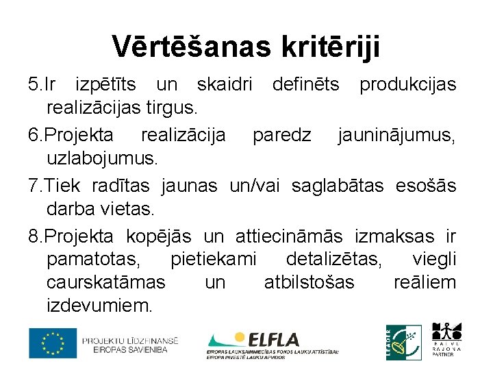 Vērtēšanas kritēriji 5. Ir izpētīts un skaidri definēts produkcijas realizācijas tirgus. 6. Projekta realizācija