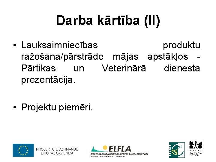 Darba kārtība (II) • Lauksaimniecības produktu ražošana/pārstrāde mājas apstākļos Pārtikas un Veterinārā dienesta prezentācija.