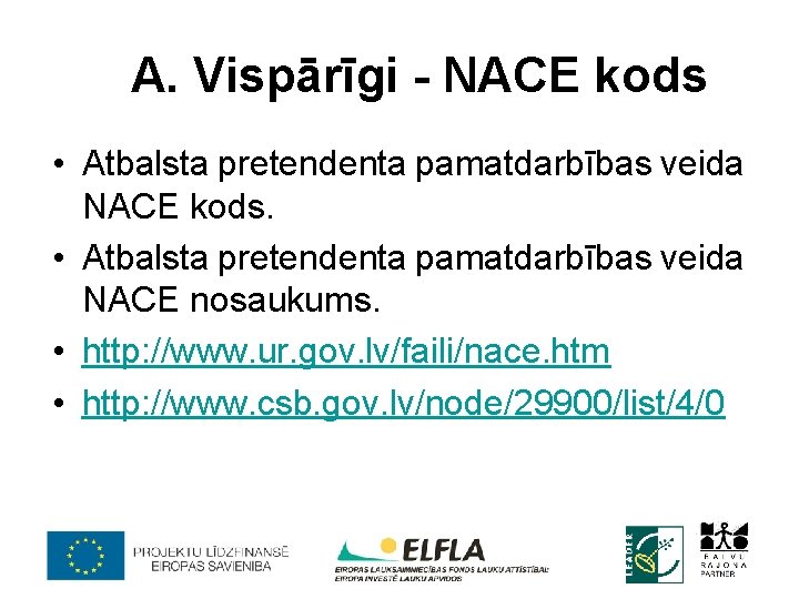 A. Vispārīgi - NACE kods • Atbalsta pretendenta pamatdarbības veida NACE kods. • Atbalsta