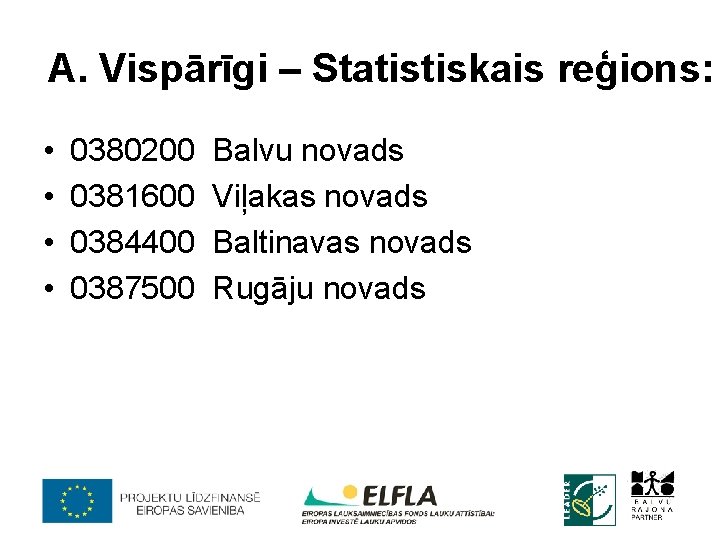 A. Vispārīgi – Statistiskais reģions: • • 0380200 0381600 0384400 0387500 Balvu novads Viļakas