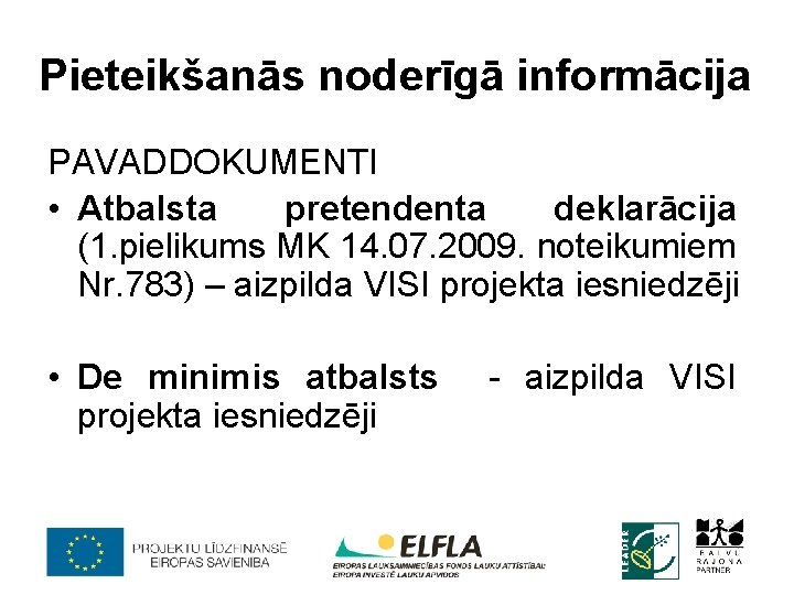 Pieteikšanās noderīgā informācija PAVADDOKUMENTI • Atbalsta pretendenta deklarācija (1. pielikums MK 14. 07. 2009.