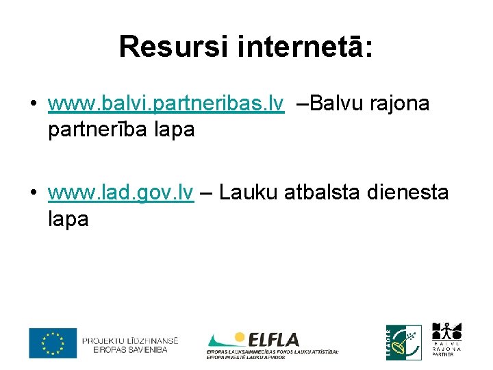 Resursi internetā: • www. balvi. partneribas. lv –Balvu rajona partnerība lapa • www. lad.