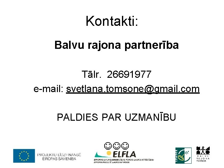 Kontakti: Balvu rajona partnerība Тālr. 26691977 e-mail: svetlana. tomsone@gmail. com PALDIES PAR UZMANĪBU 