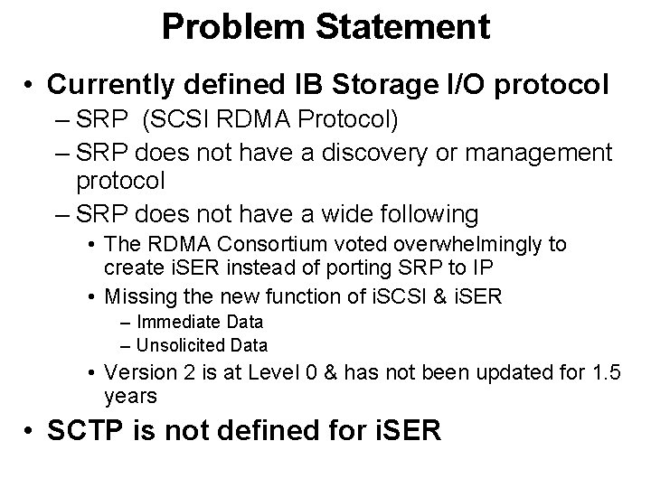 Problem Statement • Currently defined IB Storage I/O protocol – SRP (SCSI RDMA Protocol)