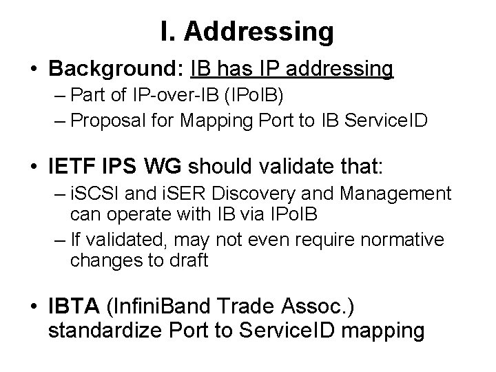 I. Addressing • Background: IB has IP addressing – Part of IP-over-IB (IPo. IB)