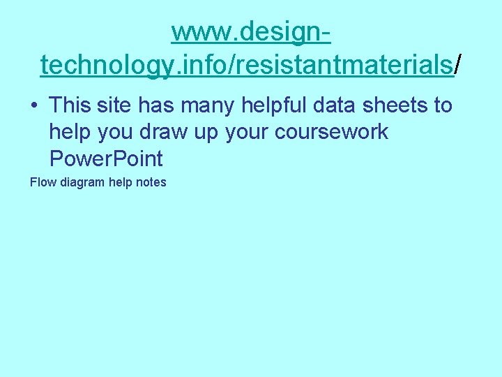 www. designtechnology. info/resistantmaterials/ • This site has many helpful data sheets to help you