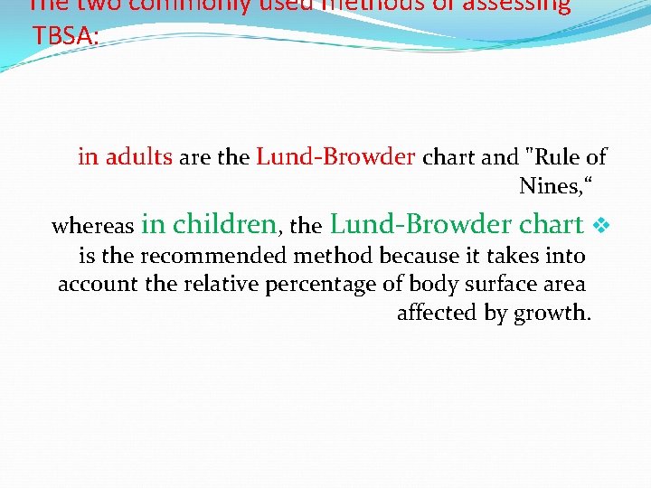 The two commonly used methods of assessing TBSA: in adults are the Lund-Browder chart