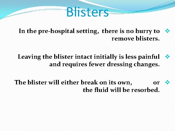 Blisters In the pre-hospital setting, there is no hurry to v remove blisters. Leaving