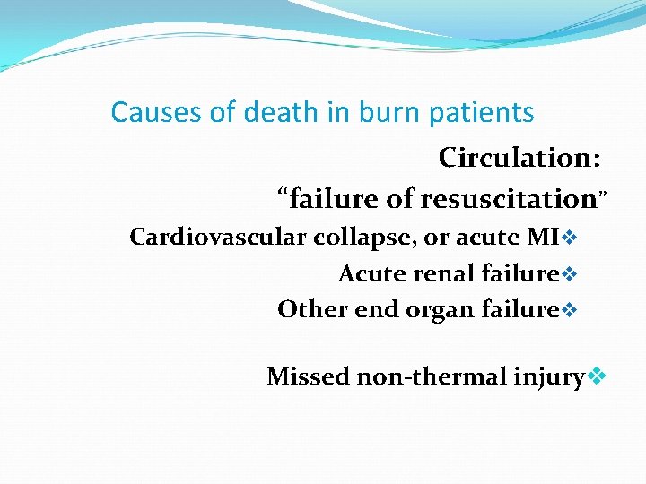 Causes of death in burn patients Circulation: “failure of resuscitation” Cardiovascular collapse, or acute