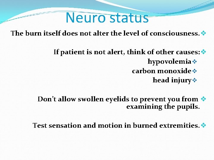 Neuro status The burn itself does not alter the level of consciousness. v If