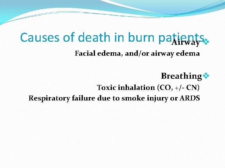 Causes of death in burn patients Airway v Facial edema, and/or airway edema Breathingv