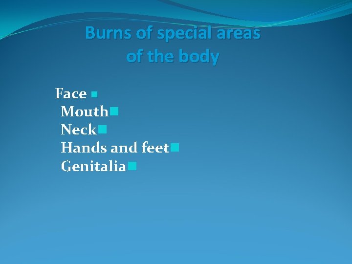 Burns of special areas of the body Face n Mouthn Neckn Hands and feetn