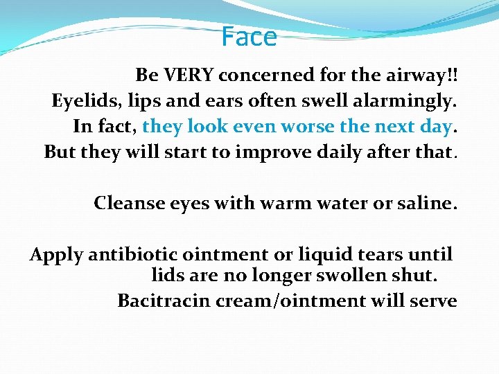 Face Be VERY concerned for the airway!! Eyelids, lips and ears often swell alarmingly.