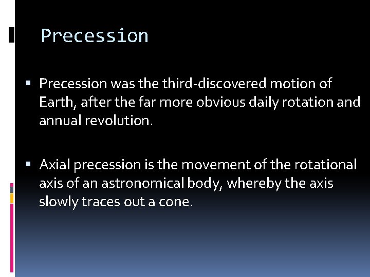Precession was the third-discovered motion of Earth, after the far more obvious daily rotation