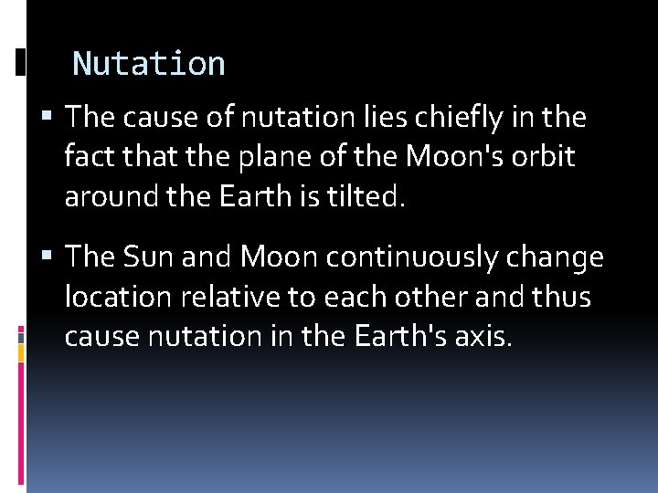 Nutation The cause of nutation lies chiefly in the fact that the plane of