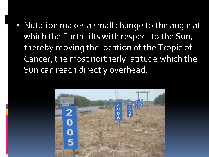  Nutation makes a small change to the angle at which the Earth tilts