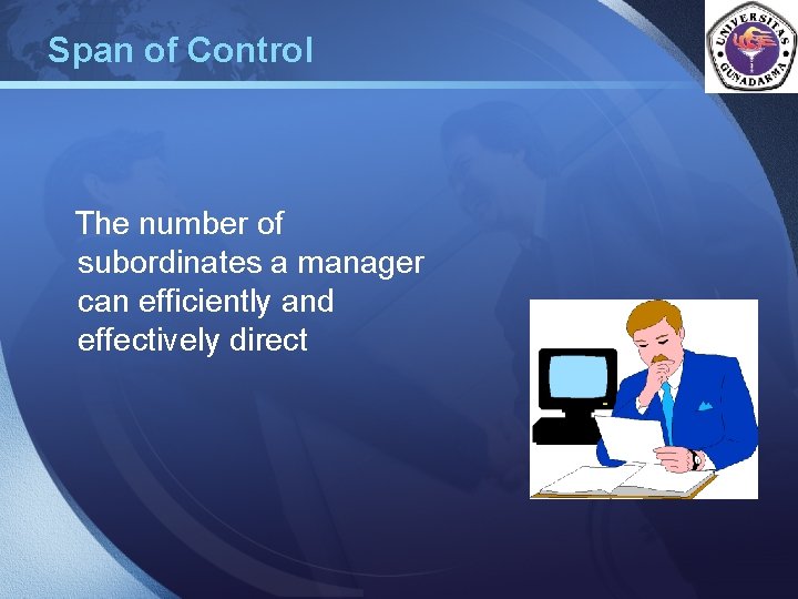 Span of Control The number of subordinates a manager can efficiently and effectively direct