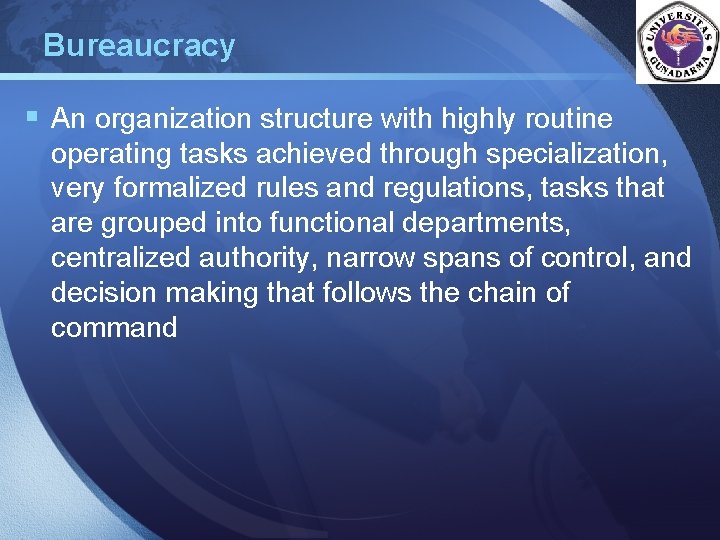 Bureaucracy LOGO § An organization structure with highly routine operating tasks achieved through specialization,
