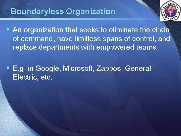 Boundaryless Organization LOGO § An organization that seeks to eliminate the chain of command,