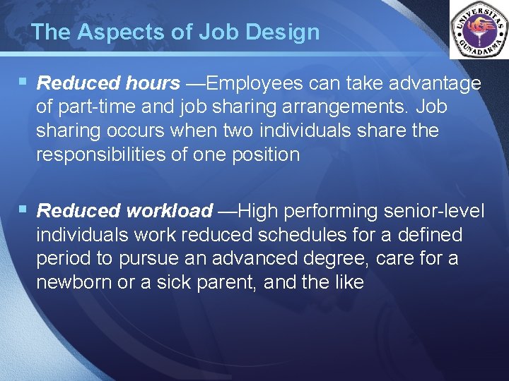 The Aspects of Job Design LOGO § Reduced hours —Employees can take advantage of