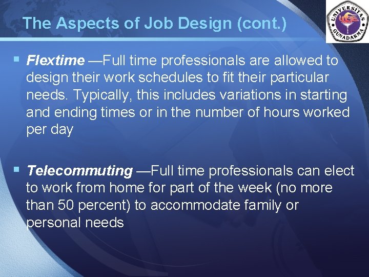 The Aspects of Job Design (cont. ) LOGO § Flextime —Full time professionals are