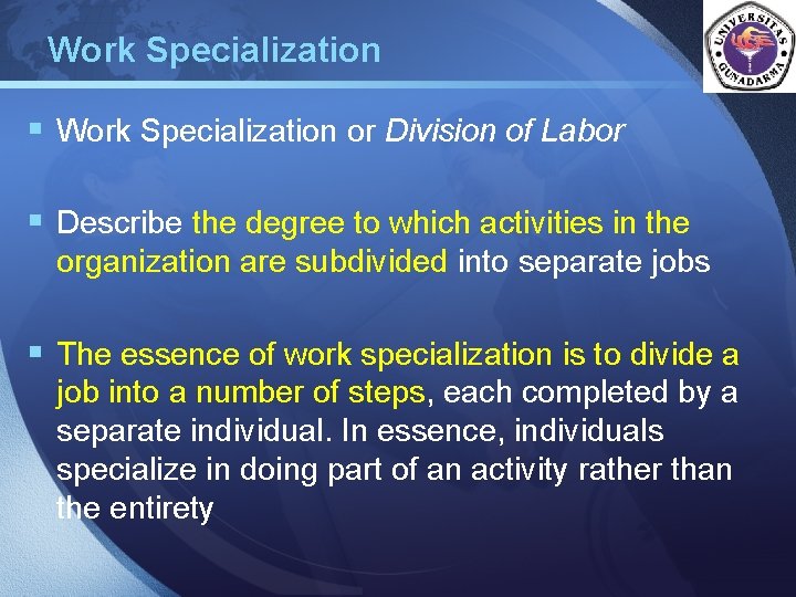 Work Specialization LOGO § Work Specialization or Division of Labor § Describe the degree