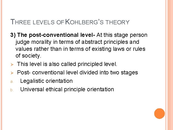 THREE LEVELS OF KOHLBERG’S THEORY 3) The post-conventional level- At this stage person judge