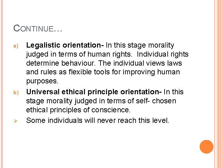 CONTINUE… a) b) Ø Legalistic orientation- In this stage morality judged in terms of