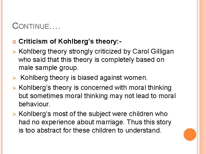 CONTINUE…. Ø Ø Criticism of Kohlberg’s theory: Kohlberg theory strongly criticized by Carol Gilligan