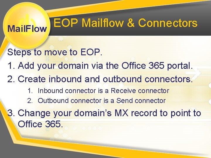 Mail. Flow EOP Mailflow & Connectors Steps to move to EOP. 1. Add your