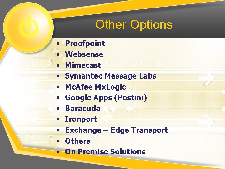 Other Options • • • Proofpoint Websense Mimecast Symantec Message Labs Mc. Afee Mx.