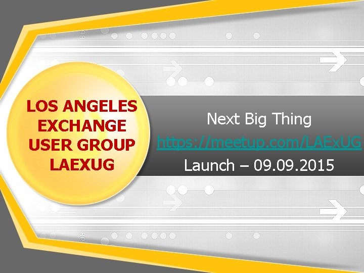 LOS ANGELES EXCHANGE USER GROUP LAEXUG Next Big Thing https: //meetup. com/LAEx. UG Launch