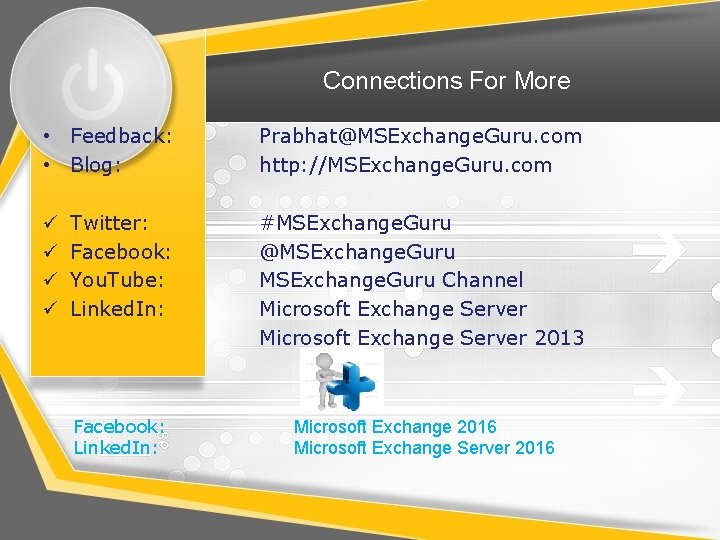 Connections For More • Feedback: • Blog: Prabhat@MSExchange. Guru. com http: //MSExchange. Guru. com