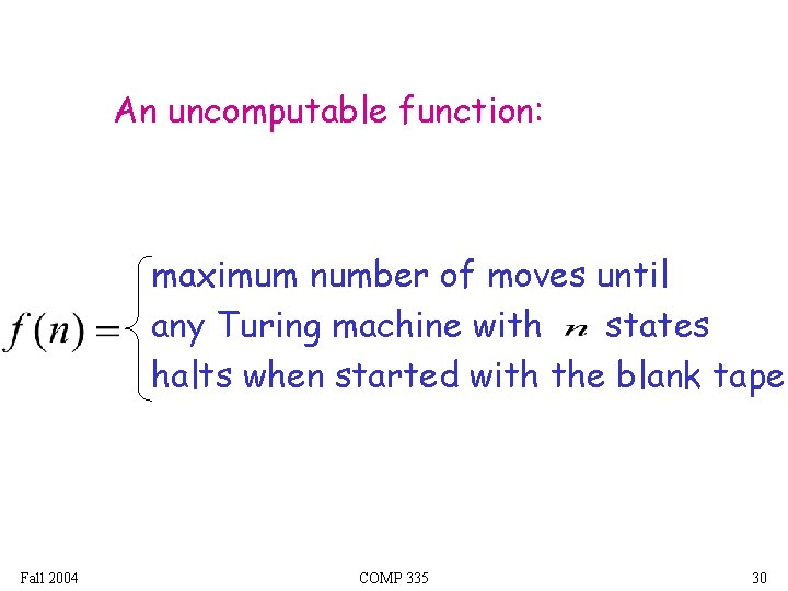 An uncomputable function: maximum number of moves until any Turing machine with states halts