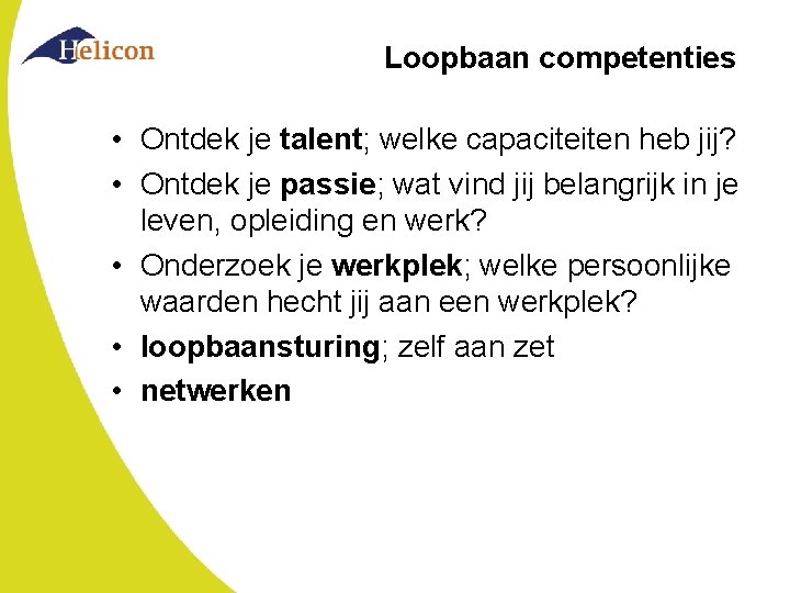 Loopbaan competenties • Ontdek je talent; welke capaciteiten heb jij? • Ontdek je passie;