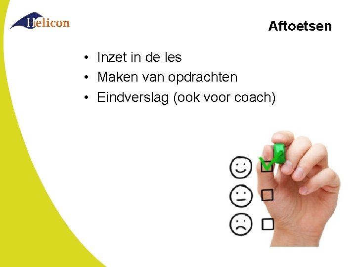 Aftoetsen • Inzet in de les • Maken van opdrachten • Eindverslag (ook voor