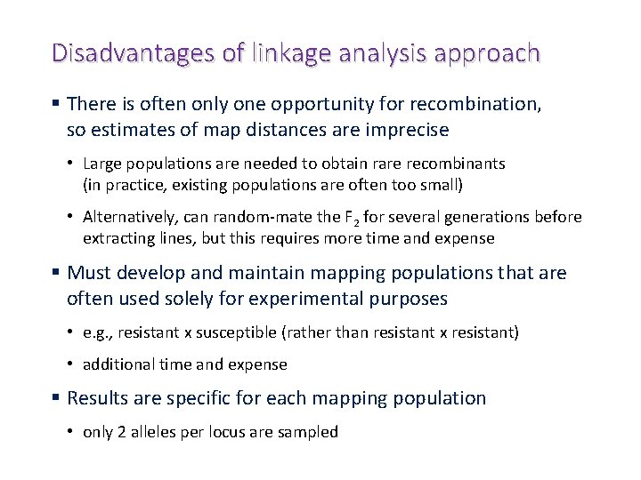 Disadvantages of linkage analysis approach § There is often only one opportunity for recombination,