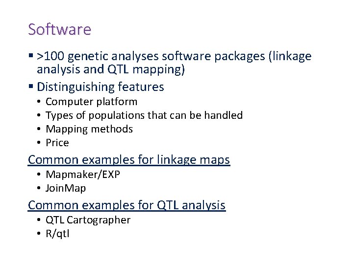 Software § >100 genetic analyses software packages (linkage analysis and QTL mapping) § Distinguishing