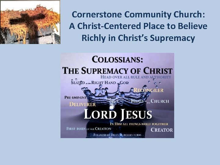 Cornerstone Community Church: A Christ-Centered Place to Believe Richly in Christ’s Supremacy 