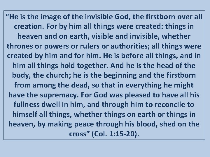 “He is the image of the invisible God, the firstborn over all creation. For