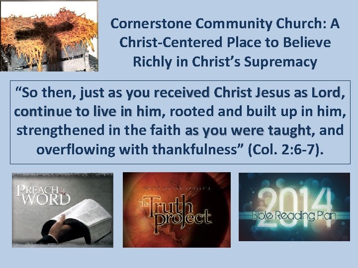 Cornerstone Community Church: A Christ-Centered Place to Believe Richly in Christ’s Supremacy “So then,