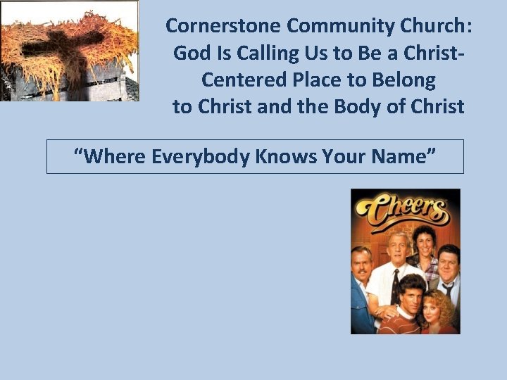 Cornerstone Community Church: God Is Calling Us to Be a Christ. Centered Place to