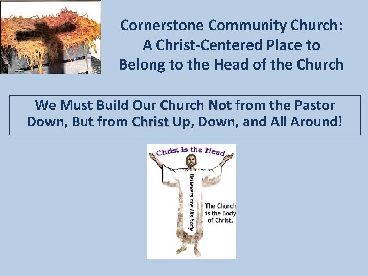 Cornerstone Community Church: A Christ-Centered Place to Belong to the Head of the Church