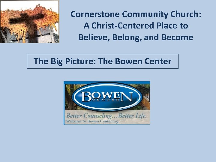 Cornerstone Community Church: A Christ-Centered Place to Believe, Belong, and Become The Big Picture: