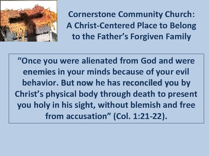 Cornerstone Community Church: A Christ-Centered Place to Belong to the Father’s Forgiven Family “Once